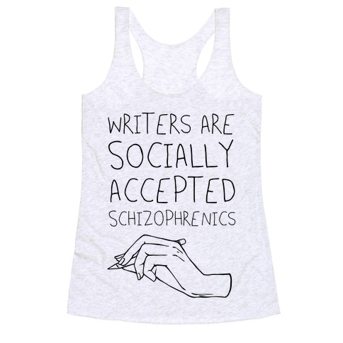 Writers Are Socially Accepted Schizophrenics (black) Racerback Tank Top