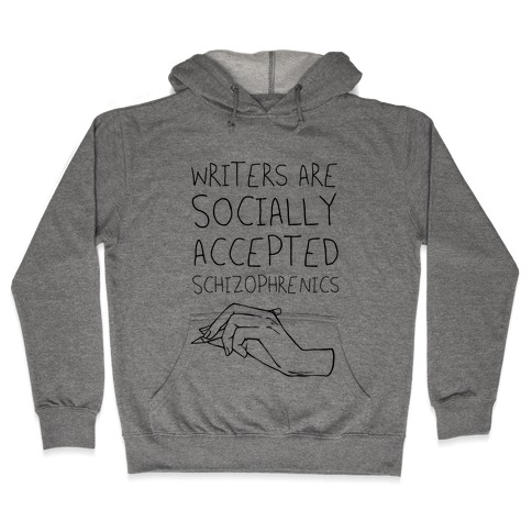 Writers Are Socially Accepted Schizophrenics (black) Hooded Sweatshirt