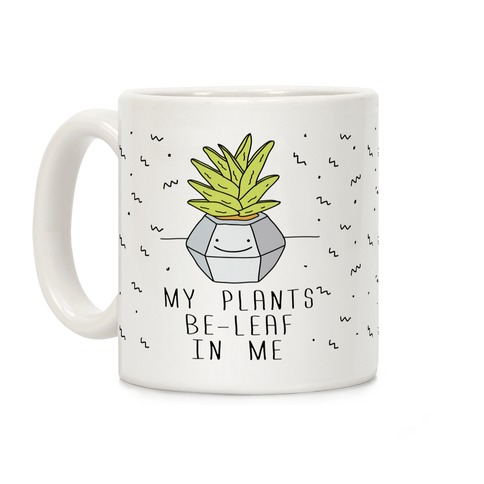 My Plants Be-Leaf In Me Coffee Mug