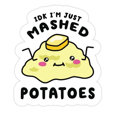 IDK I'm Just Mashed Potatoes Die Cut Sticker
