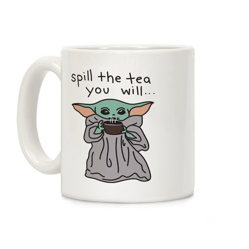Spill The Tea You Will... (Baby Yoda) Coffee Mug
