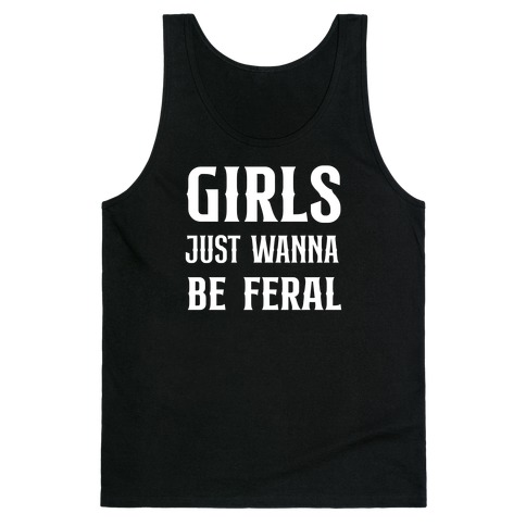 Girls Just Wanna Be Feral Tank Top