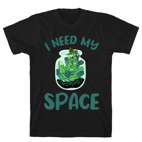 I Need My Space  T-Shirt