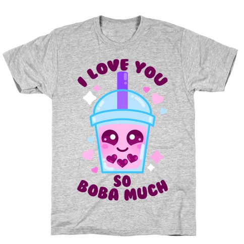 I Love You So Boba Much T-Shirt
