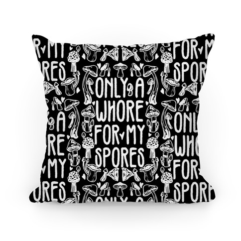 Only A Whore For My Spores Pillow