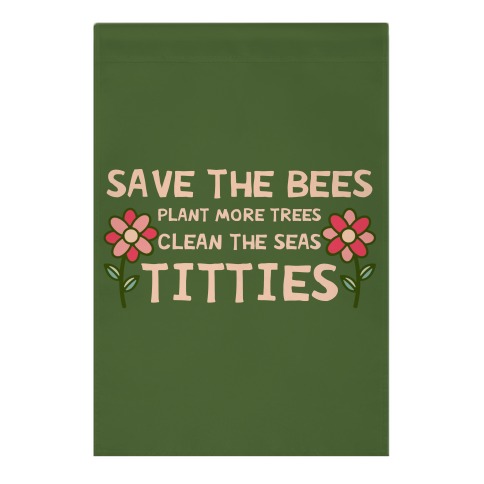 Save The Bees Plant More Trees Clean The Seas Titties Garden Flag