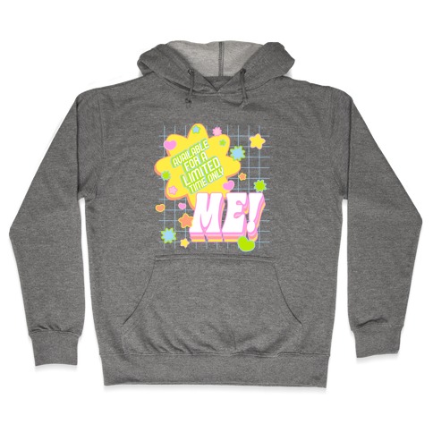 Available For a Limited Time Only Me Hooded Sweatshirt