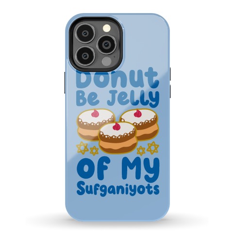 Donut Be Jelly Of My Sufganiyots Phone Case
