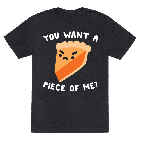 you wanna piece of me t shirt