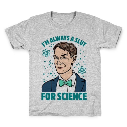 I'm Always A Slut For Science Kids T-Shirt