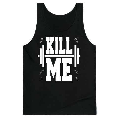 Kill Me Tank Tops | LookHUMAN