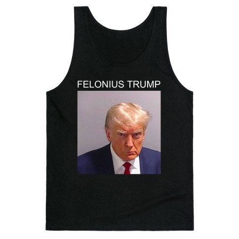  Felonius Trump  Tank Top