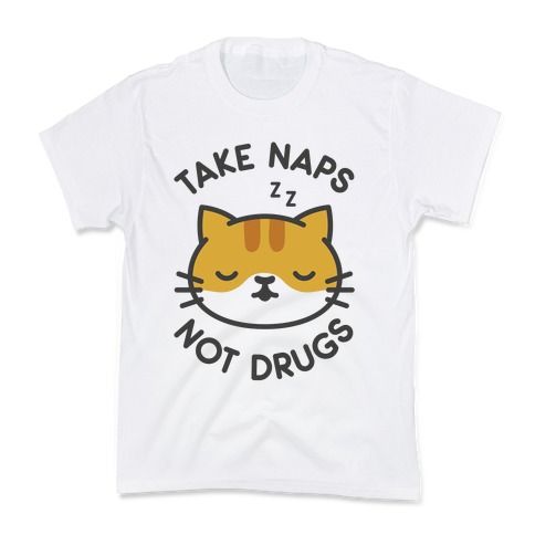 Take Naps Not Drugs Kids T-Shirt