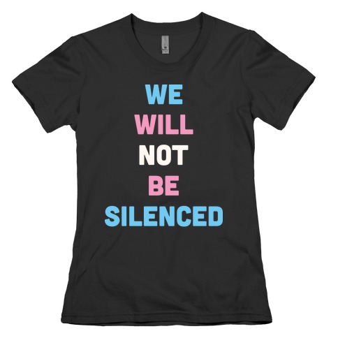 We Will Not Be Silenced (Transgender) Womens T-Shirt
