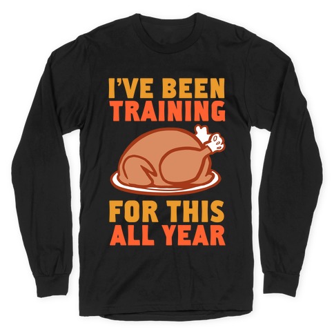 I've Been Training For This All Year Long Sleeve T-Shirt