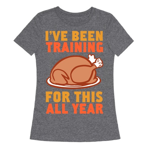 I've Been Training For This All Year Womens T-Shirt