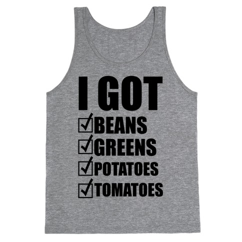 I Got Beans Greens Potatoes Tomatoes Tank Top