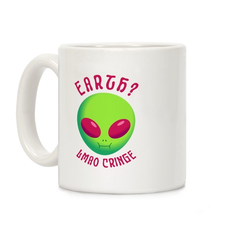 Earth? LMAO Cringe Coffee Mug