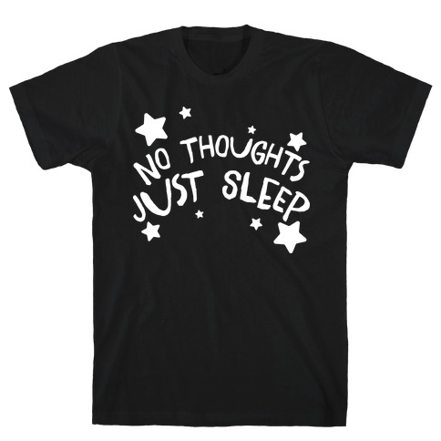 No Thoughts Just Sleep T-Shirt