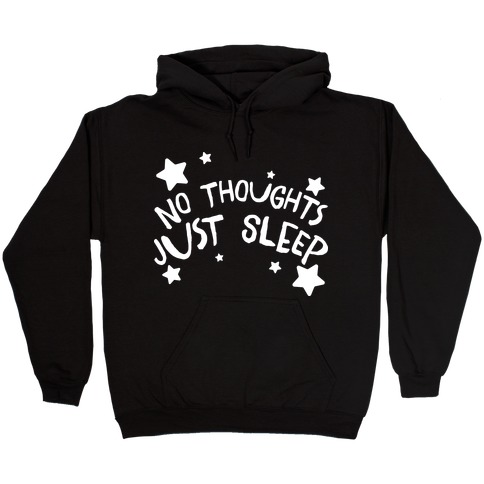 No Thoughts Just Sleep Hooded Sweatshirt
