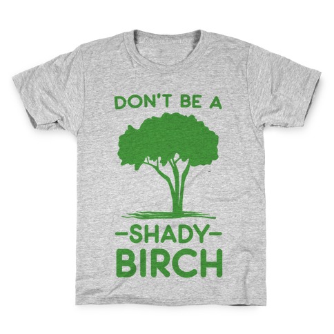 Don't Be a Shady Birch Kids T-Shirt