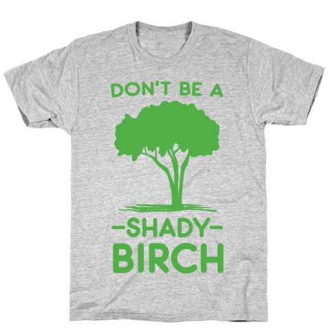 Don't Be a Shady Birch T-Shirt