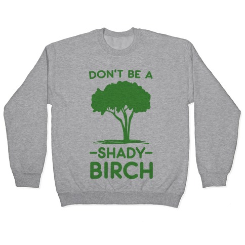 Don't Be a Shady Birch Pullover