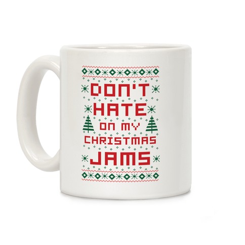 Don't Hate on My Christmas Jams Ugly Sweater Coffee Mug