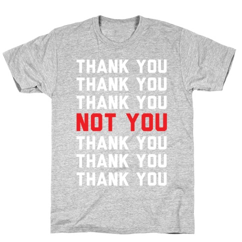 Thank You Not You T-Shirt
