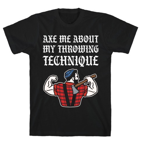 Axe Me About My Throwing Technique T-Shirt