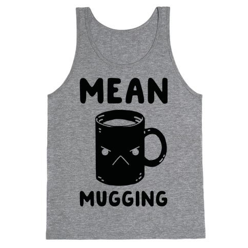 Mean mugging Tank Top