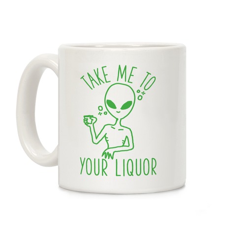 Take Me To Your Liquor Coffee Mug