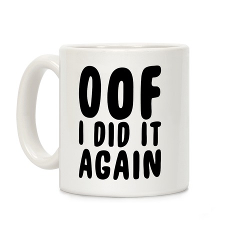 Oof I Did it Again Coffee Mug