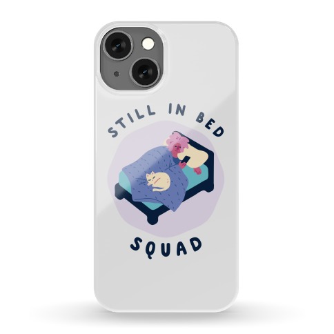 Still In Bed Squad Phone Case