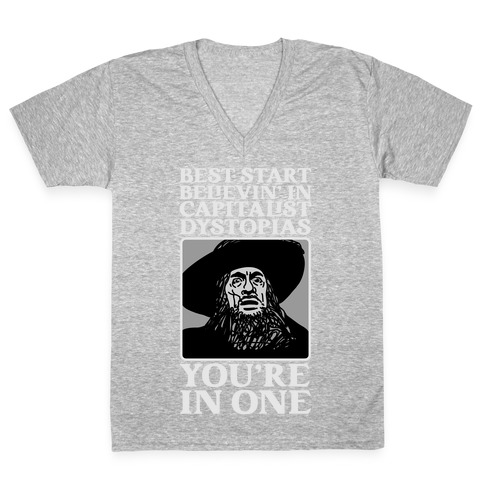 Best Start Believin' In Capitalist Dystopias, You're In One  V-Neck Tee Shirt