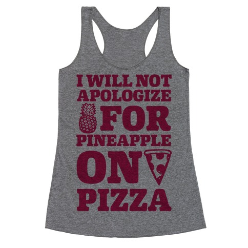 I Will Not Apologize For Pineapple On Pizza Racerback Tank Top