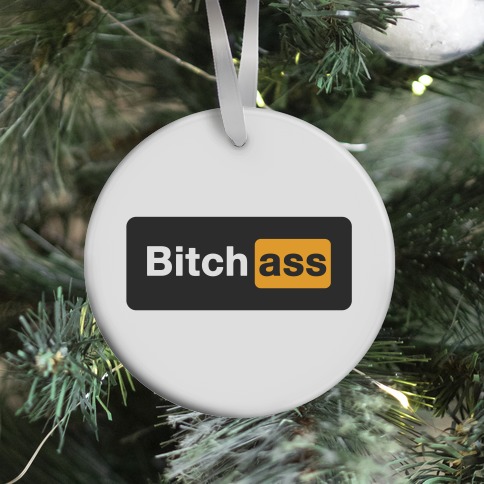 Bitch Ass Parody Ornament