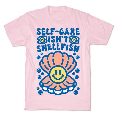 Self-Care Isn't Shellfish T-Shirt