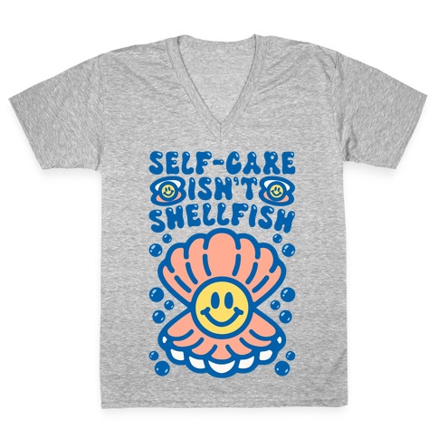 Self-Care Isn't Shellfish V-Neck Tee Shirt
