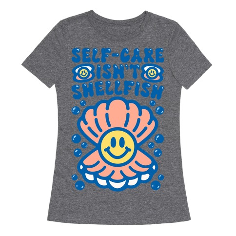 Self-Care Isn't Shellfish Womens T-Shirt