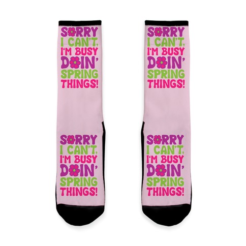 Sorry I Can't I'm Busy Doin' Spring Things Sock