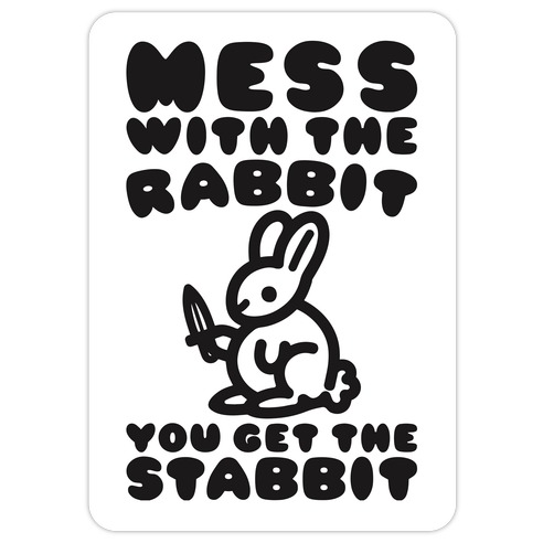 Mess With The Rabbit You Get The Stabbit Die Cut Sticker