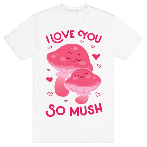 I Love You So Mush T-Shirt