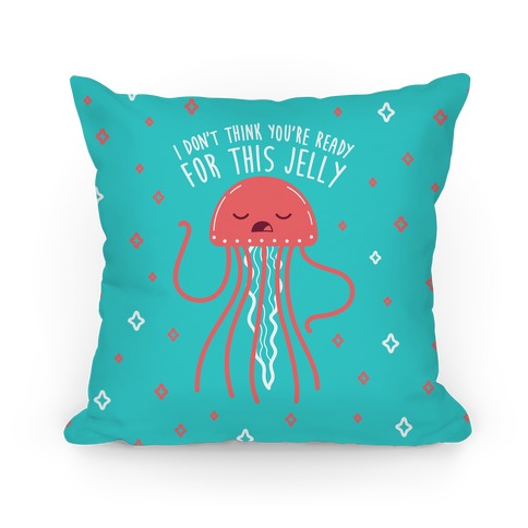 I Don't Think You're Ready For This Jelly - Parody Pillow