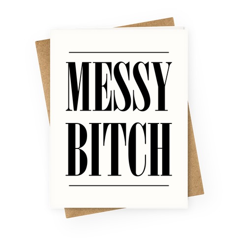 Messy Bitch Greeting Card