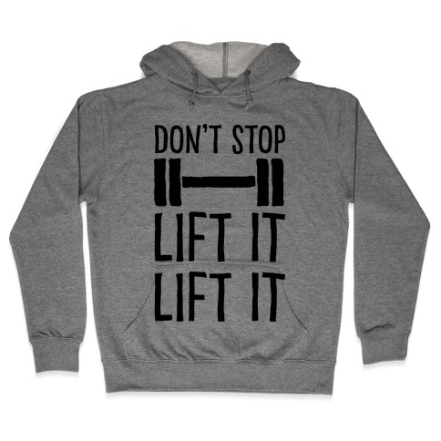 Can't Stop Lift It Lift It Hooded Sweatshirt