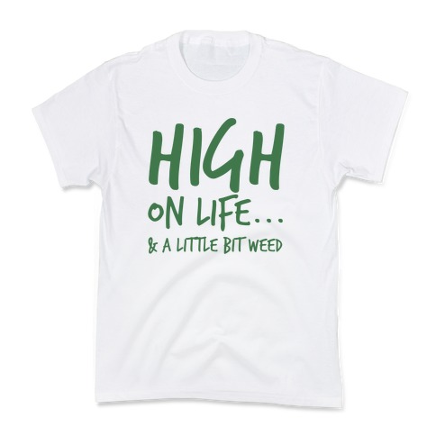 High On Life... And A Little Bit Of Weed. Kids T-Shirt