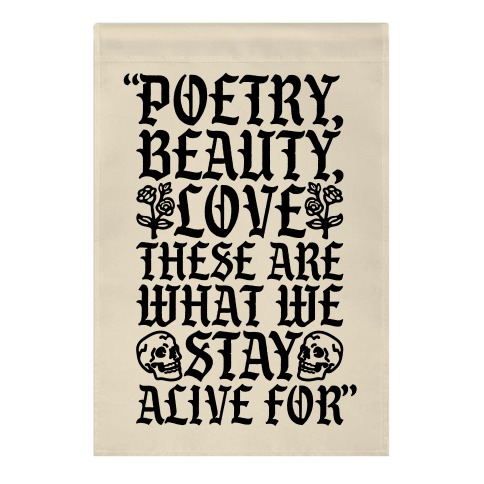 Poetry Beauty Love These Are What We Stay Alive For Quote Garden Flag