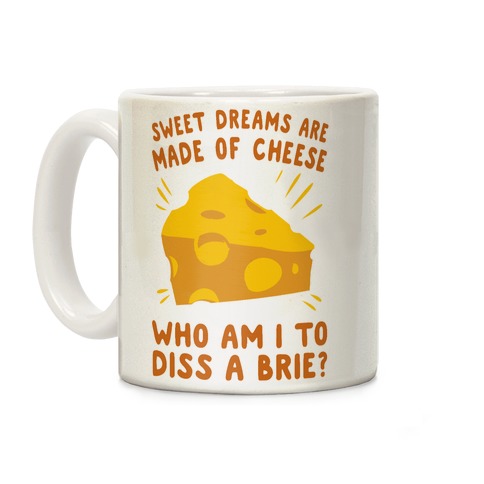 Sweet Dreams Are Made Of Cheese Coffee Mug