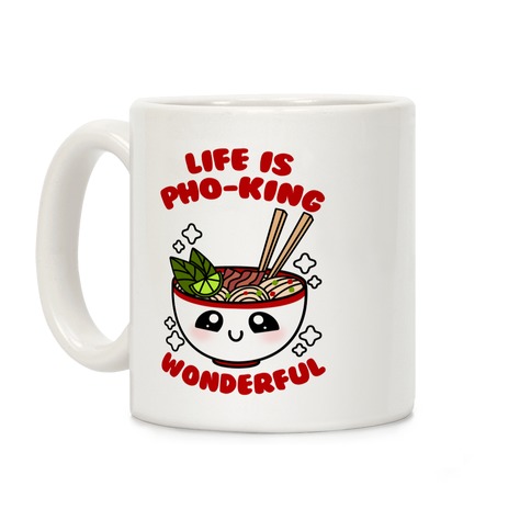 Life Is Pho-King Wonderful Coffee Mug
